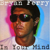 Bryan Ferry / In Your Mind