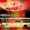 Roxette / Travelling