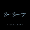 　Ben Browning / I Can’t Stay