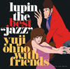 大野雄二『LUPIN THE THIRD 「JAZZ」』シリーズのリマスター・ベスト『LUPIN THE BEST “JAZZ”』が発売