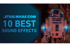 「スター・ウォーズのベスト・サウンド・エフェクト TOP10」をスター・ウォーズの公式サイトが発表