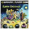 The Flamin’ Groovies / Fantastic Plastic