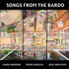 Laurie Anderson, Tenzin Choegyal, Jesse Paris Smith / Songs From the Bardo
