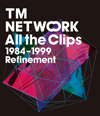 TM NETWORK / All the Clips1984〜1999 Refinement