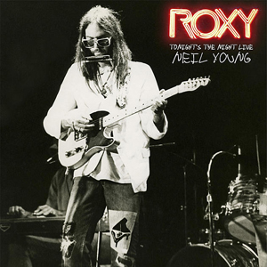 ニール・ヤングのアーカイブ・ライヴ・アルバム『Roxy - Tonight's the 