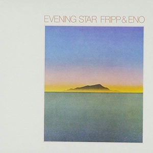 ロバート・フリップ＆ブライアン・イーノ 75年アルバム『Evening Star ...