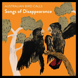 Birds : The Art of Ornithology　絶滅鳥 オーストラリア 絶滅危惧種の鳥の鳴き声だけで作られたアルバム
