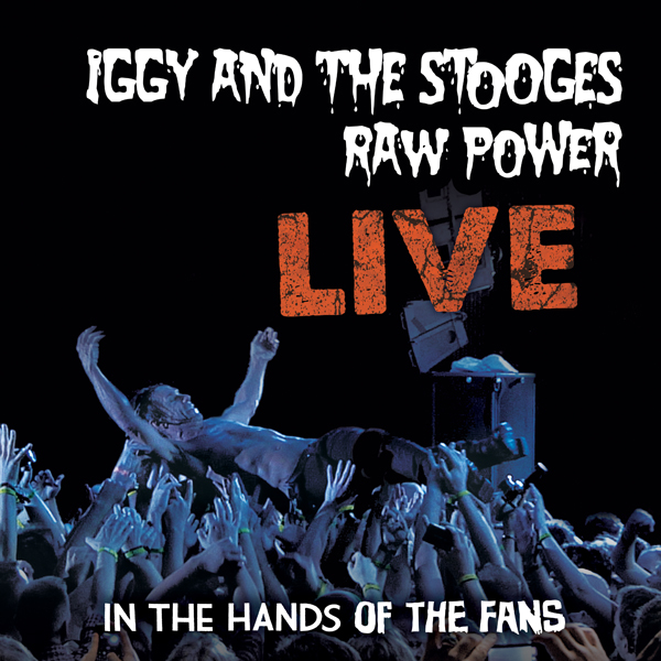 Iggy & The Stooges / Raw Power Live: In the Hands of the Fans