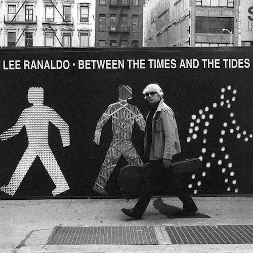 Lee Ranaldo / Between The Times & The Tides