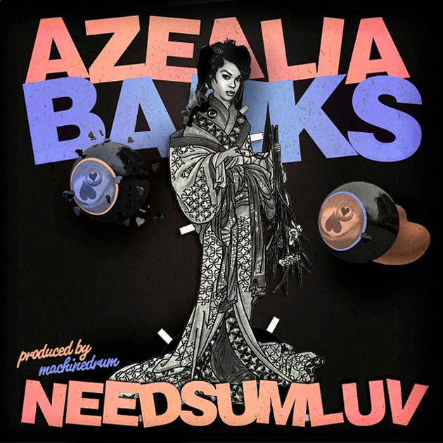 Azealia Banks / NEEDSUMLOVE