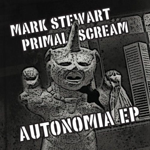 Mark Stewart vs Primal Scream / Autonomia
