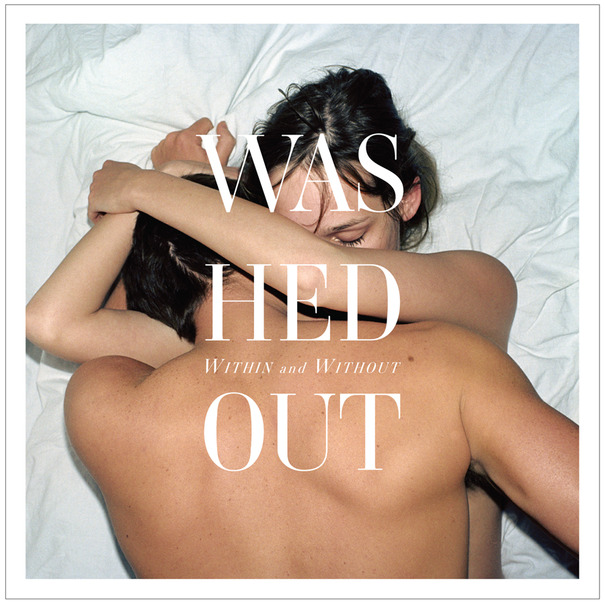 Washed Out / Within & Without