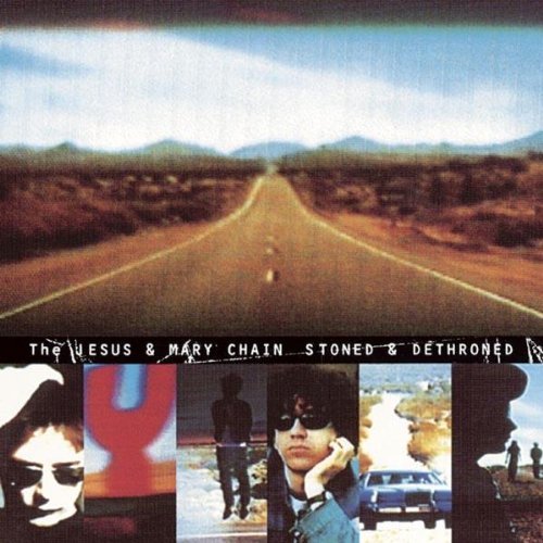 The Jesus & Mary Chain / Stoned & Dethroned