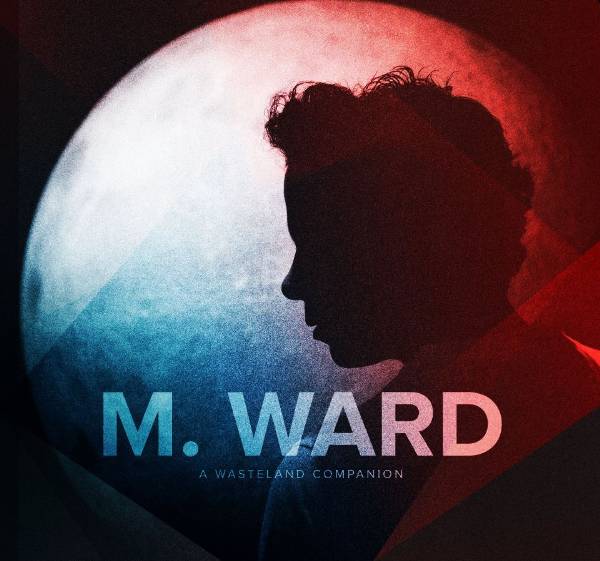 M. Ward / A Wasteland Companion