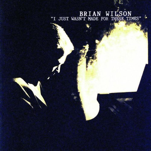 Brian Wilson / I Just Wasn't Made for These Times