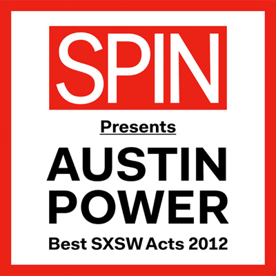 SPIN Presents Austin Power: Best SXSW Acts 2012