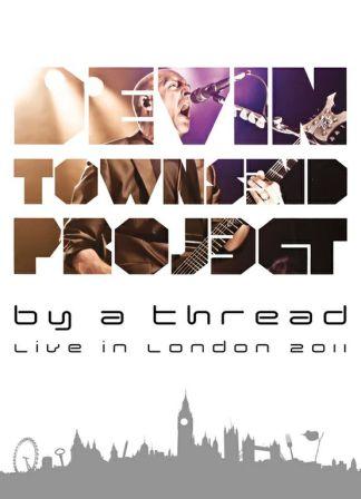DEVIN TOWNSEND PROJECT / By A Thread - Live in London 2011