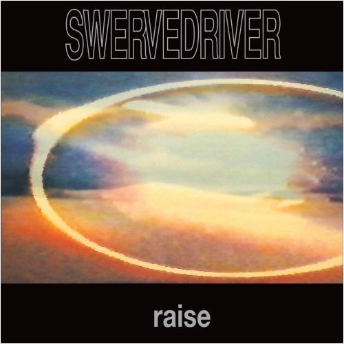 Swervedriver / Raise