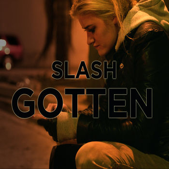 Slash / Gotten