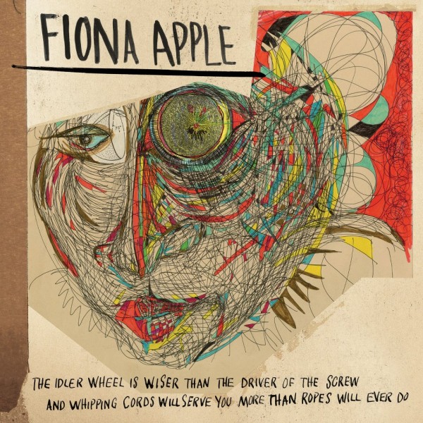 Fiona Apple / The Idler Wheel is wiser than the Driver of the Screw, and Whipping Cords will serve you more than Ropes will ever do