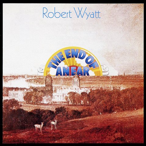 Robert Wyatt / The End Of An Ear