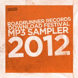 ROADRUNNER RECORDS DOWNLOAD FESTIVAL MP3 SAMPLER 2012