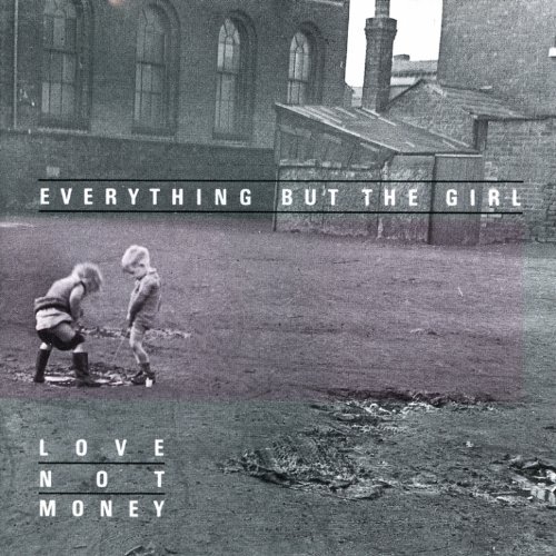 Everything But the Girl / Love Not Money