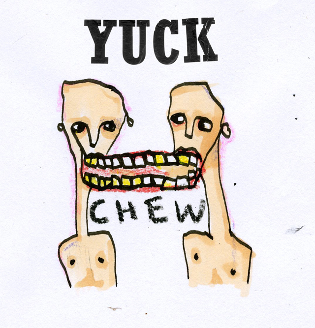 Yuck / Chew