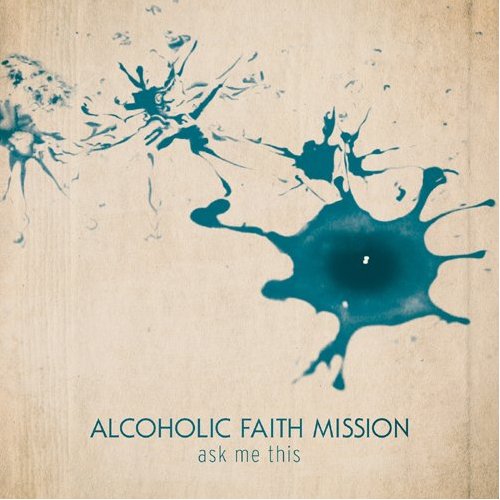 Alcoholic Faith Mission / Ask Me This