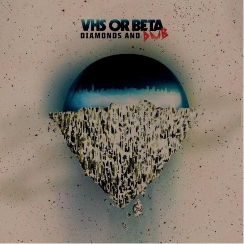 VHS or Beta / Diamonds & Dub