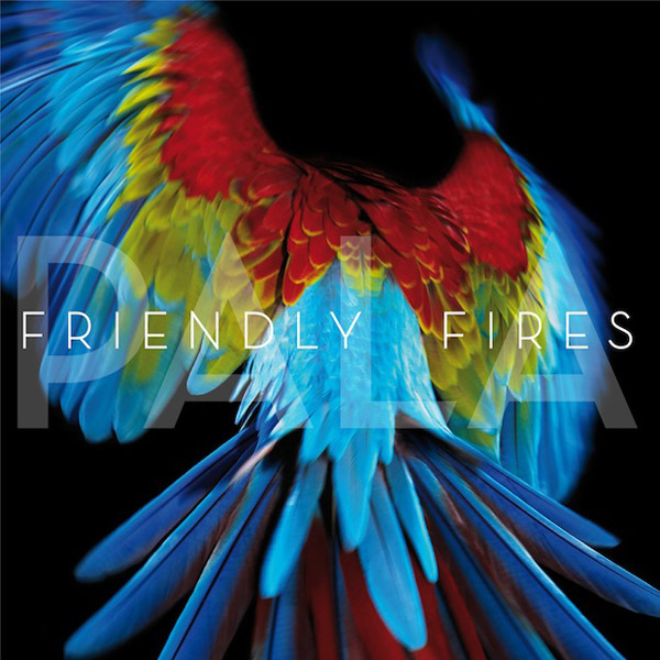 Friendly Fires / Pala