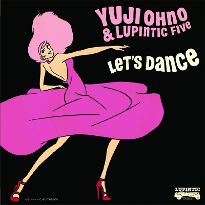 YUJI OHNO & LUPINTIC FIVE / LET’S DANCE EP