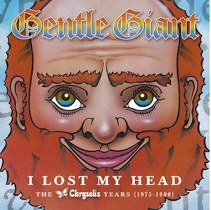 Gentle Giant / I Lose My Head -The Chrysalis Years (1975-1980)