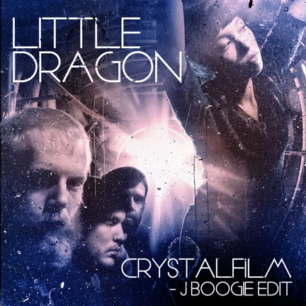 Little Dragon - Crystalfilm J Boogie EDIT