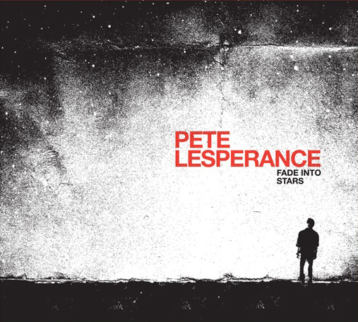 Pete Lesperance / Fade Into Stars