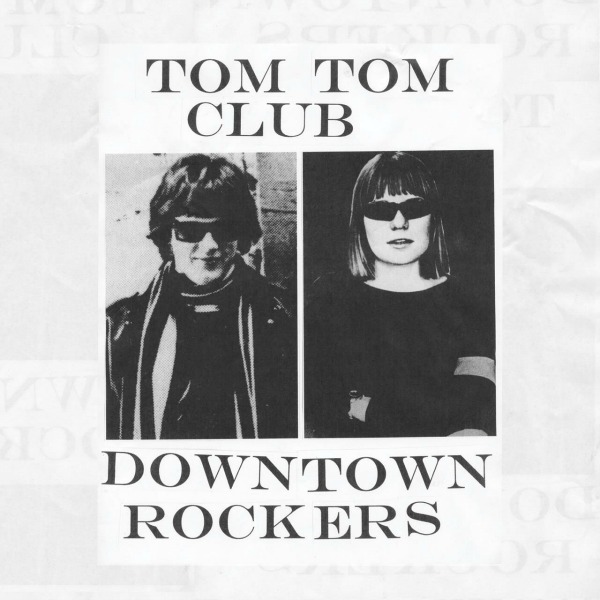 Tom Tom Club / Downtown Rockers