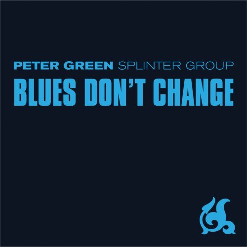 Peter Green Splinter Group / Blues Don't Change