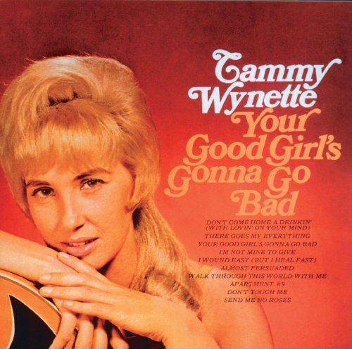 Tammy Wynette / Your Good Girl’s Gonna Go Bad