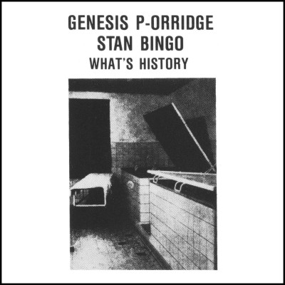 Genesis P-Orridge & Stan Bingo / What’s History