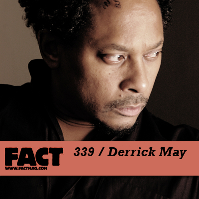 FACT mix 339: Derrick May