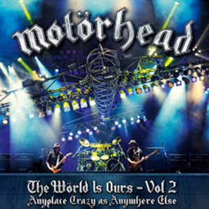 MOTORHEAD / The World Is Ours - Vol 2: Anyplace Crazy As Anywhere Else