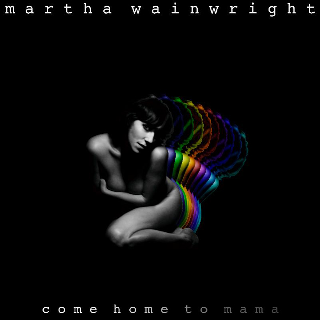 Martha Wainwright / Come Home To Mama