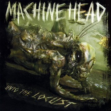 Machine Head / Unto The Locust