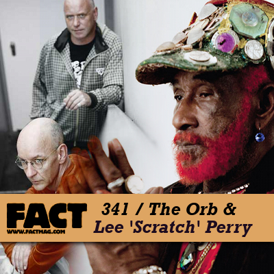 FACT mix 341 - The Orb & Lee 'Scratch' Perry