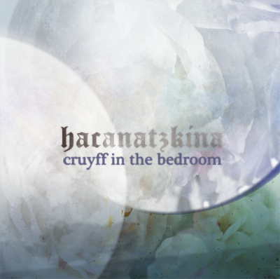 cruyff in the bedroom / hacanatzkina