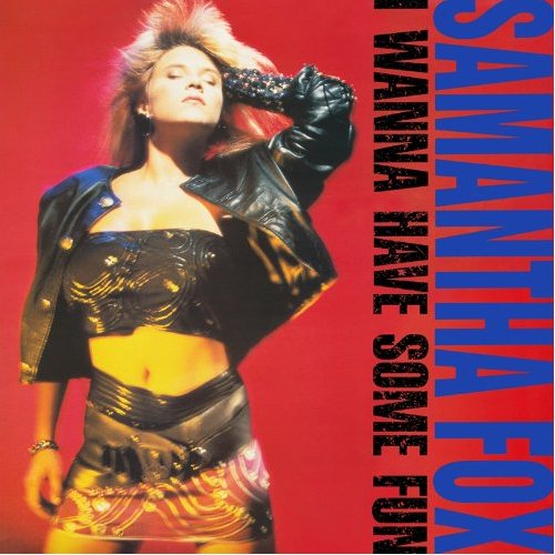 Samantha Fox / I Wanna Have Some Fun