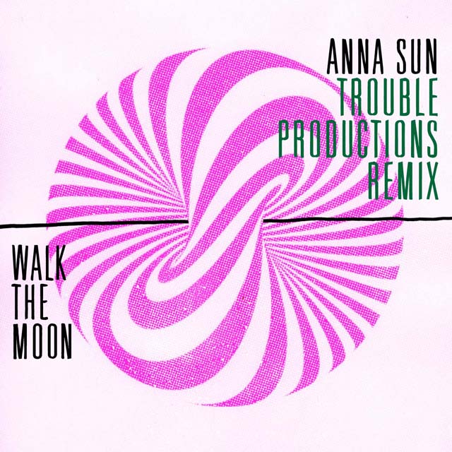 Walk The Moon / Anna Sun (Trouble Productions Remix)