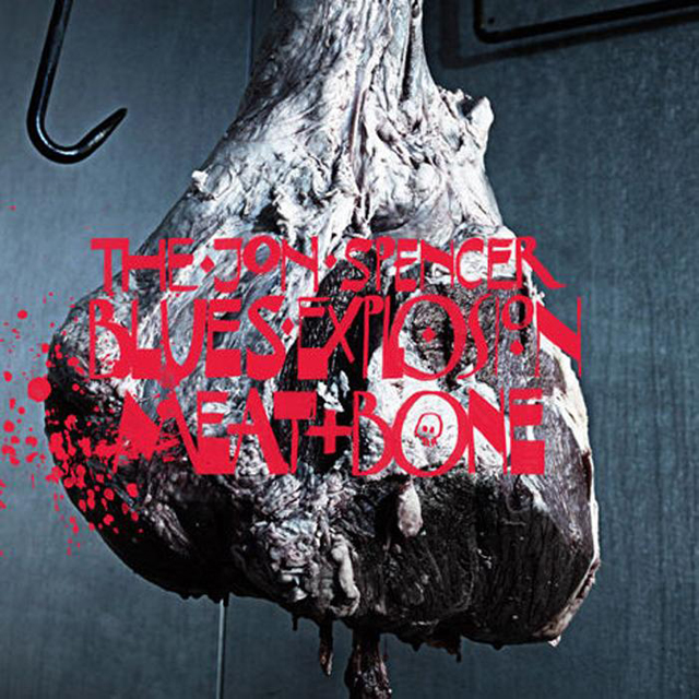 The Jon Spencer Blues Explosion / Meat and Bone