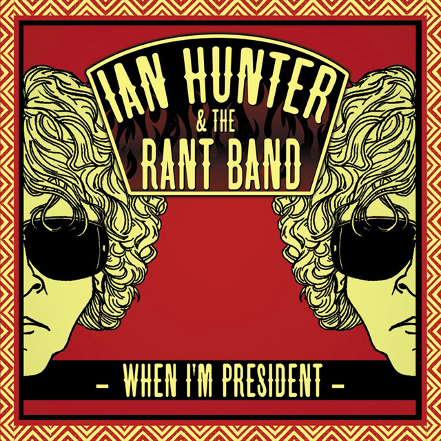 Ian Hunter & The Rant Band  / When I'm President