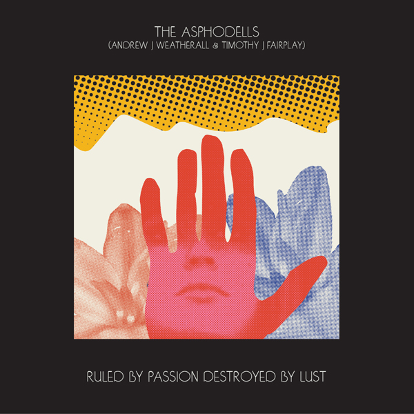 The Asphodells / Ruled By Passion, Destroyed By Lust